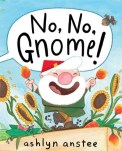No No Gnome by Ashlyn Anstee