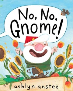 No No Gnome by Ashlyn Anstee